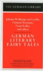 German Literary Fairy Tales: Johann Wolfgang von Goethe, Clemens Brentano, Franz Kafka, and others - Book