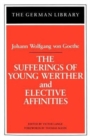 The Sufferings of Young Werther and Elective Affinities: Johann Wolfgang von Goethe - Book