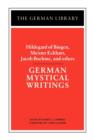 German Mystical Writings: Hildegard of Bingen, Meister Eckhart, Jacob Boehme, and others - Book