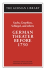 German Theater Before 1750: Sachs, Gryphius, Schlegel, and others - Book
