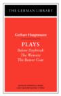 Plays: Gerhart Hauptmann : Before Daybreak, The Weavers, The Beaver Coat - Book