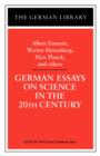 German Essays on Science in the 20th Century: Albert Einstein, Werner Heisenberg, Max Planck, and ot - Book