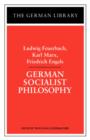 German Socialist Philosophy: Ludwig Feuerbach, Karl Marx, Friedrich Engels - Book