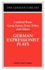 German Expressionist Plays: Gottfried Benn, Georg Kaiser, Ernst Toller, and Others - Book