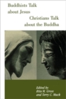 Buddhists Talk About Jesus, Christians Talk About the Buddha - Book