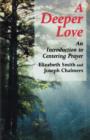 Deeper Love : An Introduction to Centering Prayer - Book