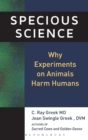 Specious Science : How Genetics and Evolution Reveal Why Medical Research on Animals Harms Humans - Book