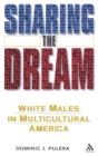 Sharing the Dream : White Males in Multicultural America - Book