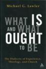 What Is and What Ought to Be : The Dialectic of Experience, Theology, and Church - Book