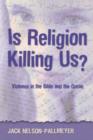 Is Religion Killing Us? : Violence in the Bible and the Quran - Book