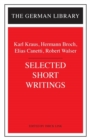 Selected Short Writings : Karl Kraus, Hermann Broch, Elias Canetti, Robert Walser - Book