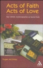 Acts of Faith, Acts of Love : Gay Catholic Autobiographies as Sacred Texts - Book