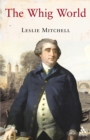 The Whig World : 1760-1837 - Mitchell Leslie Mitchell