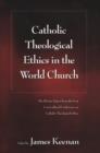Catholic Theological Ethics in the World Church : The Plenary Papers from the First Cross-cultural Conference on Catholic Theological Ethics - Book