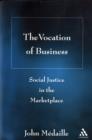 The Vocation of Business : Social Justice in the Marketplace - Book