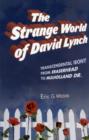 The Strange World of David Lynch : Transcendental Irony from Eraserhead to Mulholland Dr. - Book