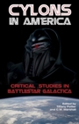 Cylons in America : Critical Studies in Battlestar Galactica - Book