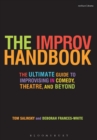 The Improv Handbook : The Ultimate Guide to Improvising in Comedy, Theatre, and Beyond - Book