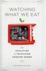 Watching What We Eat : The Evolution of Television Cooking Shows - Book