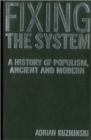 Fixing the System : A History of Populism, Ancient and Modern - Book