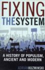 Fixing the System : A History of Populism, Ancient and Modern - Book