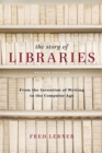 The Story of Libraries : From the Invention of Writing to the Computer Age - Book