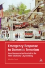 Emergency Response to Domestic Terrorism : How Bureaucracies Reacted to the 1995 Oklahoma City Bombing - Book