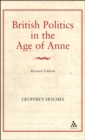 British Politics in the Age of Anne - Holmes Geoffrey Holmes