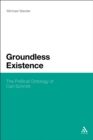 Groundless Existence : The Political Ontology of Carl Schmitt - eBook