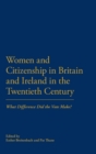 Women and Citizenship in Britain and Ireland in the 20th Century : What Difference Did the Vote Make? - Book