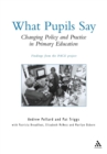 What Pupils Say : Changing Policy and Practice in Primary Education - Book