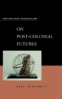 On Post-Colonial Futures : Transformations of a Colonial Culture - Book