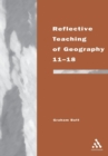 Reflective Teaching of Geography 11-18 : Meeting Standards and Applying Research - Book