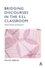 Bridging Discourses in the ESL Classroom : Students, Teachers and Researchers - Book