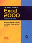 The Smart Guide to Excel 2000: Further Skills : A Progressive Course for More Experienced Users - Book