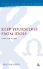 Keep Yourselves From Idols : A New Look at 1 John - Book