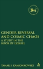 Gender Reversal and Cosmic Chaos : A Study in the Book of Ezekiel - Book