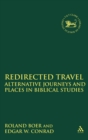 Redirected Travel : Alternative Journeys and Places in Biblical Studies - Book