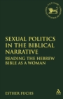 Sexual Politics in the Biblical Narrative : Reading the Hebrew Bible as a Woman - Book