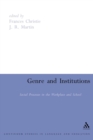 Genre and Institutions : Social Processes in the Workplace and School - Book