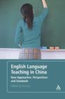 English Language Teaching in China : New Approaches, Perspectives and Standards - Book