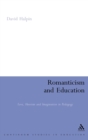 Romanticism and Education : Love, Heroism and Imagination in Pedagogy - Book