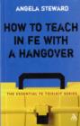 How to Teach in FE with a Hangover : A Practical Survival Guide - Book