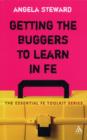 Getting the Buggers to Learn in FE : Dealing with the Headaches and Realities of College Life - Book