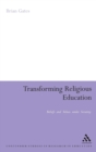 Transforming Religious Education : Beliefs and Values under Scrutiny - Book