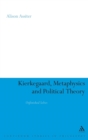 Kierkegaard, Metaphysics and Political Theory : Unfinished Selves - Book