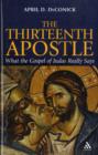 The Thirteenth Apostle : What the Gospel of Judas Really Says - Book