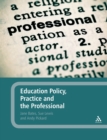 Education Policy, Practice and the Professional - Book