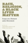 Race, Religion, & Black Lives Matter : Essays on a Moment and a Movement - Book