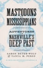 Mastodons to Mississippians : Adventures in Nashville's Deep Past - Book